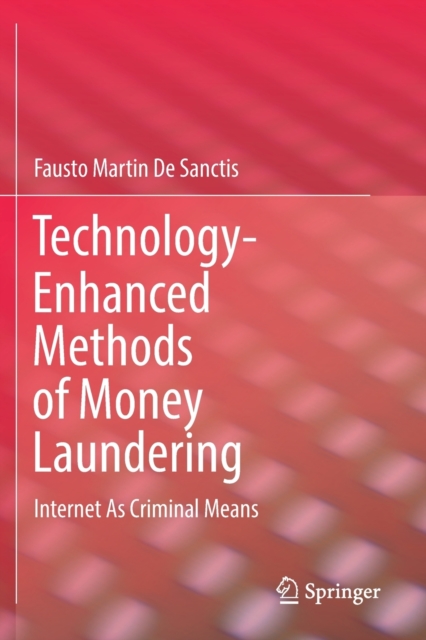 Technology-Enhanced Methods of Money Laundering : Internet As Criminal Means, Paperback / softback Book