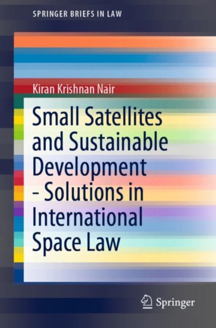 Small Satellites and Sustainable Development - Solutions in International Space Law, Paperback / softback Book