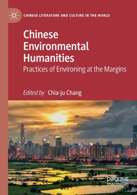 Chinese Environmental Humanities : Practices of Environing at the Margins, Paperback / softback Book