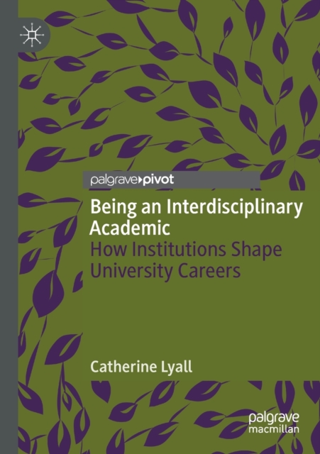 Being an Interdisciplinary Academic : How Institutions Shape University Careers, Paperback / softback Book