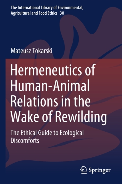 Hermeneutics of Human-Animal Relations in the Wake of Rewilding : The Ethical Guide to Ecological Discomforts, Paperback / softback Book