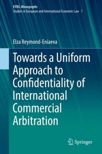 Towards a Uniform Approach to Confidentiality of International Commercial Arbitration, Hardback Book