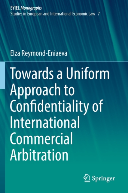 Towards a Uniform Approach to Confidentiality of International Commercial Arbitration, Paperback / softback Book