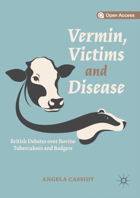 Vermin, Victims and Disease : British Debates over Bovine Tuberculosis and Badgers, Paperback / softback Book