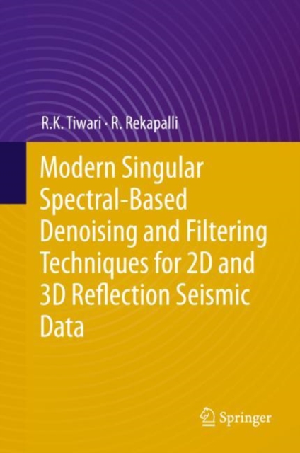 Modern Singular Spectral-Based Denoising and Filtering Techniques for 2D and 3D Reflection Seismic Data, Hardback Book