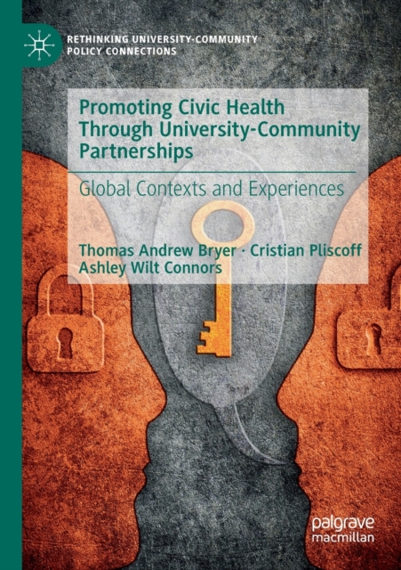 Promoting Civic Health Through University-Community Partnerships : Global Contexts and Experiences, Paperback / softback Book