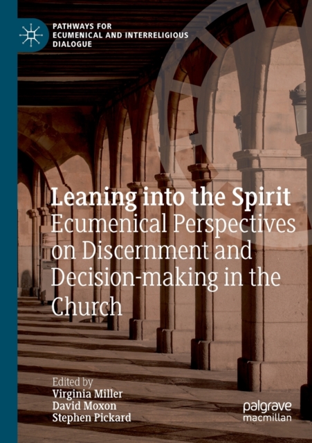 Leaning into the Spirit : Ecumenical Perspectives on Discernment and Decision-making in the Church, Paperback / softback Book