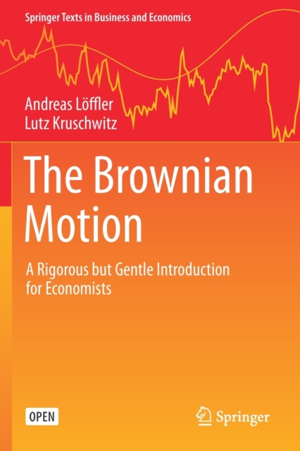 The Brownian Motion : A Rigorous but Gentle Introduction for Economists, Paperback / softback Book