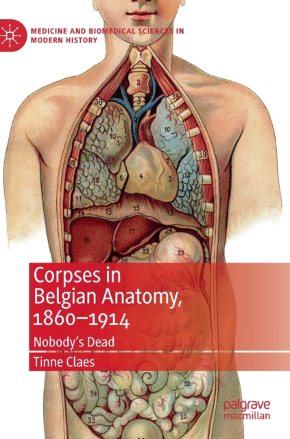 Corpses in Belgian Anatomy, 1860–1914 : Nobody’s Dead, Hardback Book