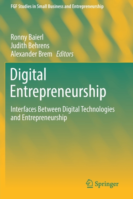 Digital Entrepreneurship : Interfaces Between Digital Technologies and Entrepreneurship, Paperback / softback Book