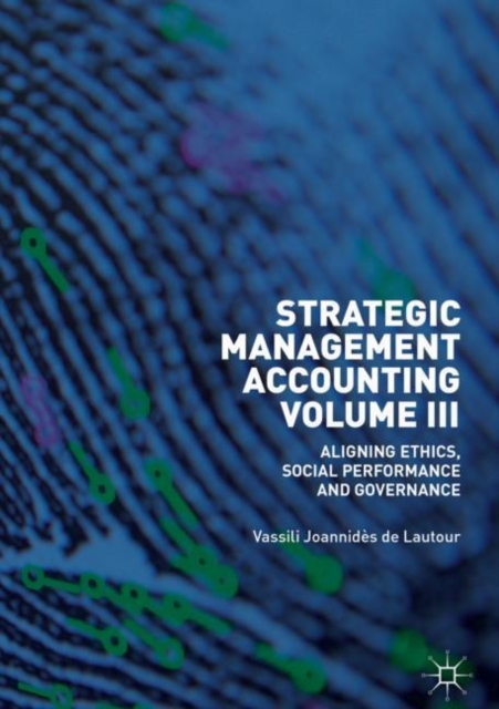 Strategic Management Accounting, Volume III : Aligning Ethics, Social Performance and Governance, Hardback Book