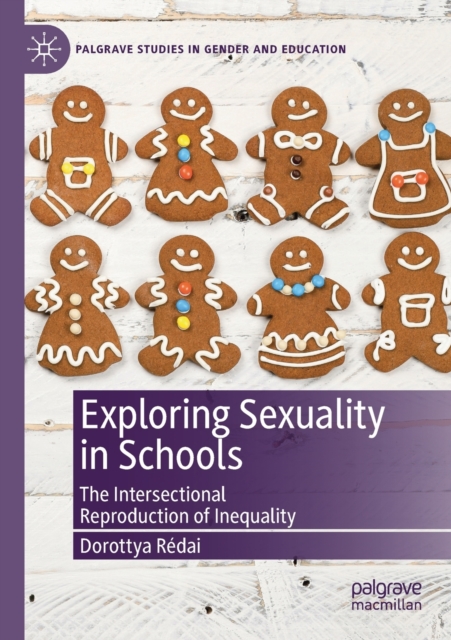 Exploring Sexuality in Schools : The Intersectional Reproduction of Inequality, Paperback / softback Book