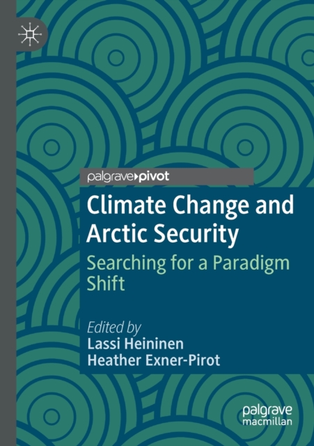 Climate Change and Arctic Security : Searching for a Paradigm Shift, Paperback / softback Book