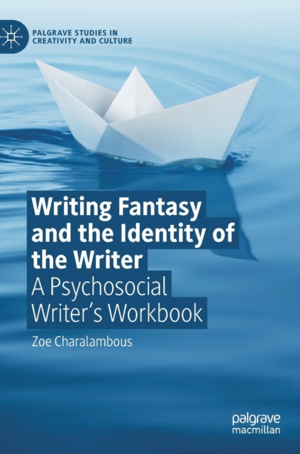 Writing Fantasy and the Identity of the Writer : A Psychosocial Writer’s Workbook, Hardback Book