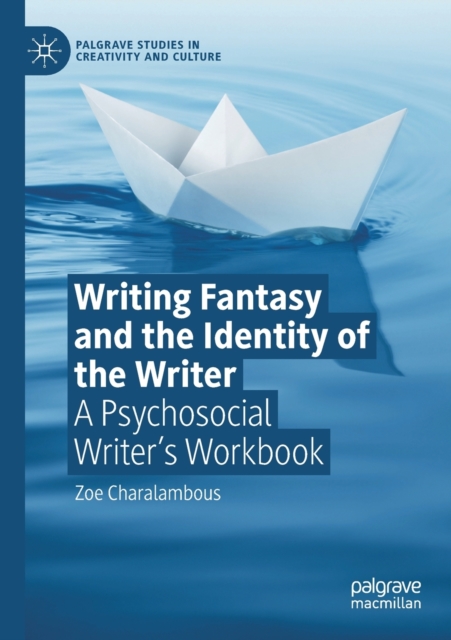 Writing Fantasy and the Identity of the Writer : A Psychosocial Writer’s Workbook, Paperback / softback Book