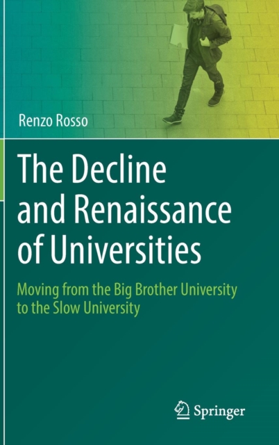 The Decline and Renaissance of Universities : Moving from the Big Brother University to the Slow University, Hardback Book