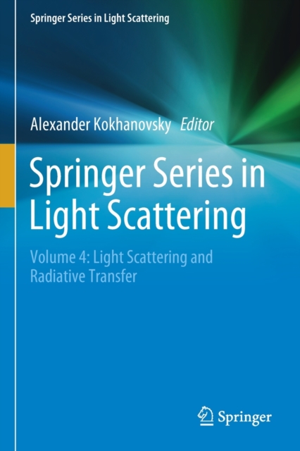 Springer Series in Light Scattering : Volume 4: Light Scattering and Radiative Transfer, Paperback / softback Book
