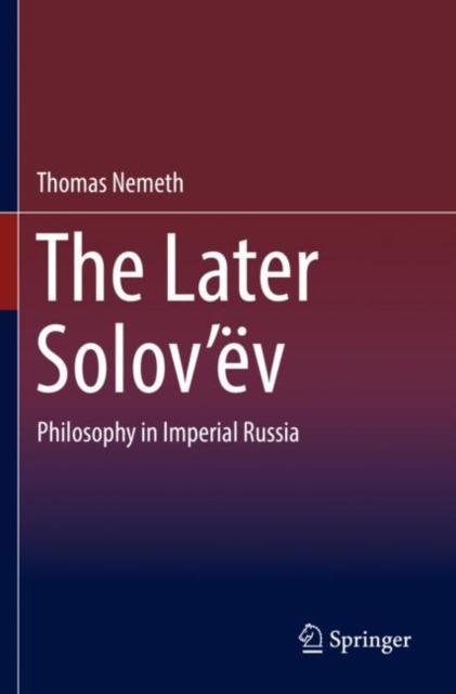 The Later Solov’ev : Philosophy in Imperial Russia, Paperback / softback Book