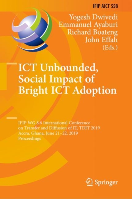 ICT Unbounded, Social Impact of Bright ICT Adoption : IFIP WG 8.6 International Conference on Transfer and Diffusion of IT, TDIT 2019, Accra, Ghana, June 21-22, 2019, Proceedings, Hardback Book