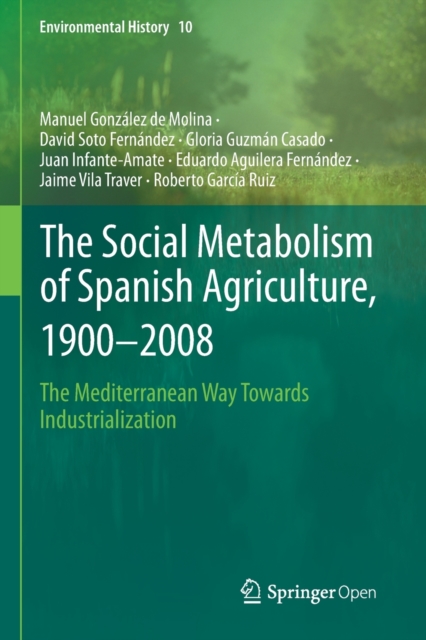 The Social Metabolism of Spanish Agriculture, 1900-2008 : The Mediterranean Way Towards Industrialization, Paperback / softback Book