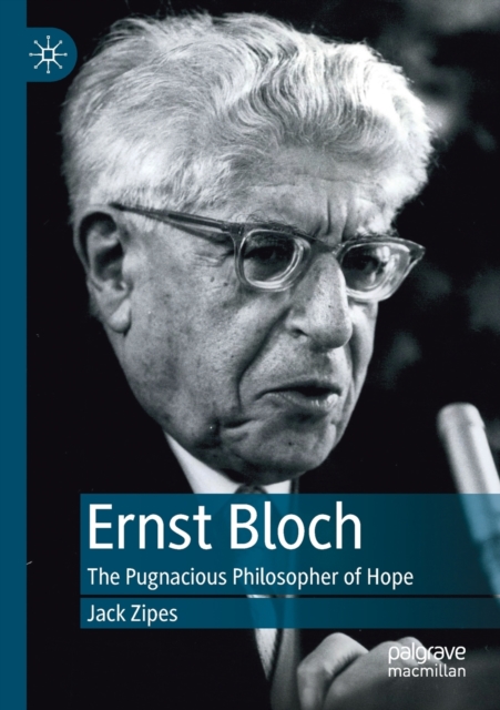 Ernst Bloch : The Pugnacious Philosopher of Hope, Paperback / softback Book