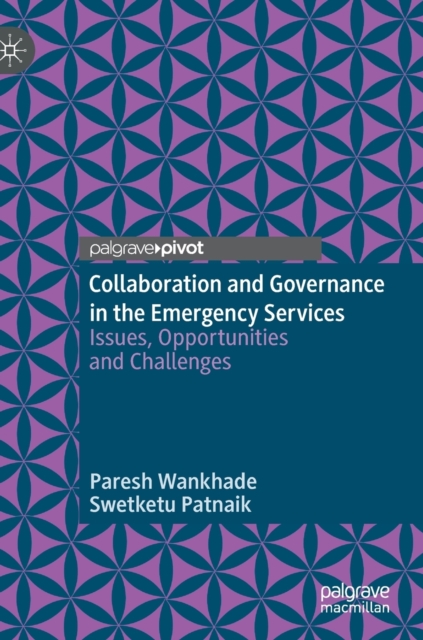 Collaboration and Governance in the Emergency Services : Issues, Opportunities and Challenges, Hardback Book