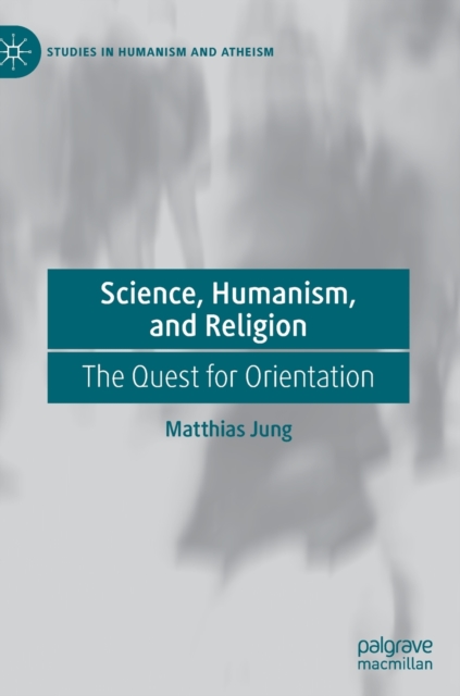 Science, Humanism, and Religion : The Quest for Orientation, Hardback Book