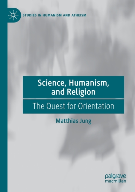 Science, Humanism, and Religion : The Quest for Orientation, Paperback / softback Book