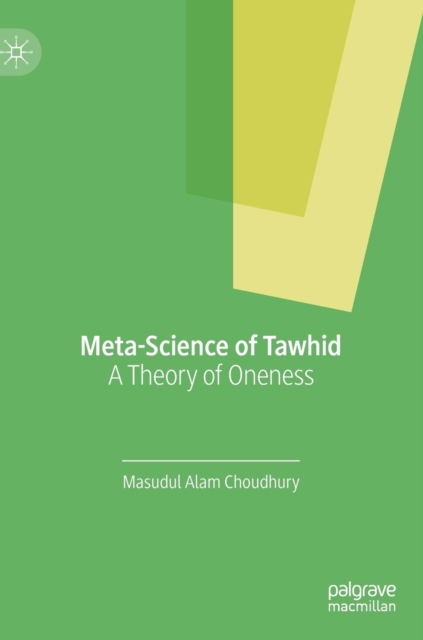 Meta-Science of Tawhid : A Theory of Oneness, Hardback Book