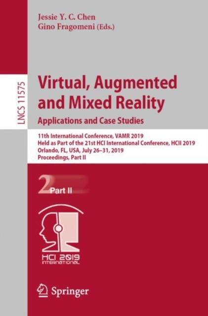 Virtual, Augmented and Mixed Reality. Applications and Case Studies : 11th International Conference, VAMR 2019, Held as Part of the 21st HCI International Conference, HCII 2019, Orlando, FL, USA, July, Paperback / softback Book