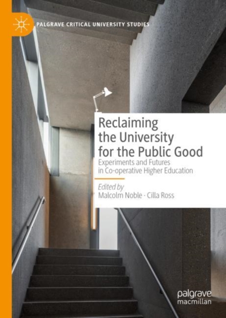 Reclaiming the University for the Public Good : Experiments and Futures in Co-operative Higher Education, Hardback Book