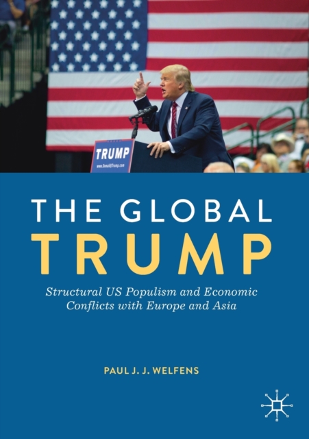 The Global Trump : Structural US Populism and Economic Conflicts with Europe and Asia, Paperback / softback Book
