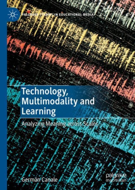 Technology, Multimodality and Learning : Analyzing Meaning across Scales, Hardback Book