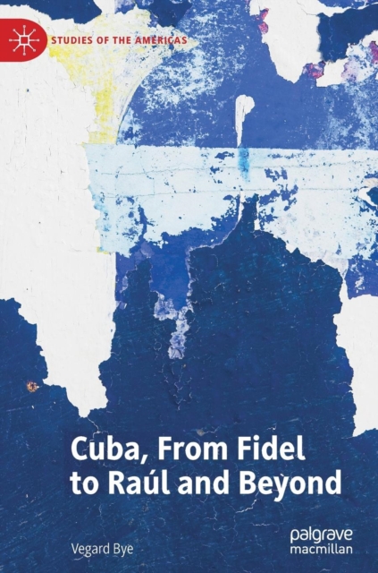 Cuba, From Fidel to Raul and Beyond, Hardback Book