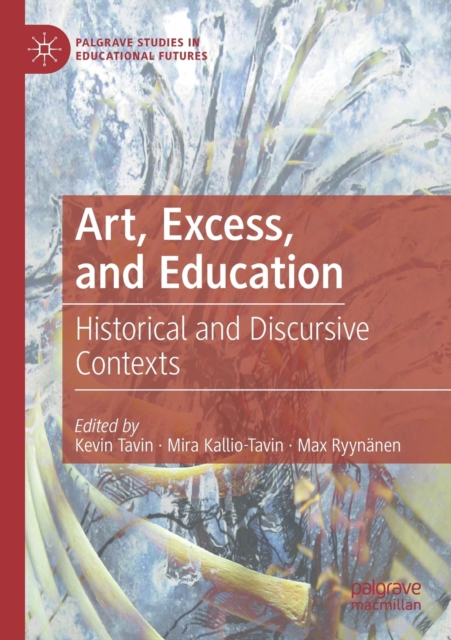 Art, Excess, and Education : Historical and Discursive Contexts, Paperback / softback Book