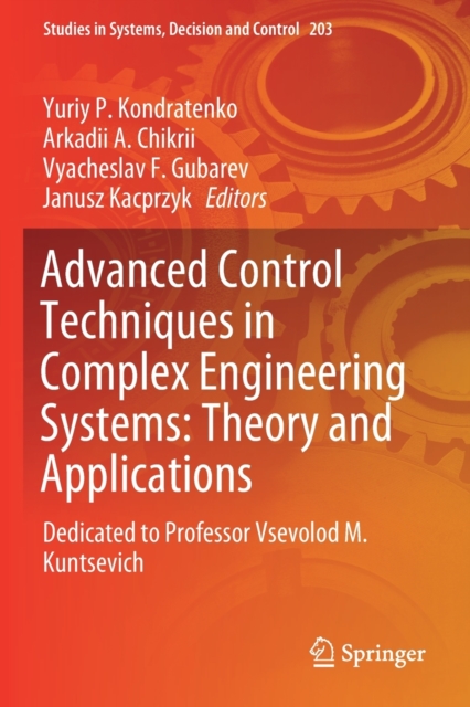 Advanced Control Techniques in Complex Engineering Systems: Theory and Applications : Dedicated to Professor Vsevolod M. Kuntsevich, Paperback / softback Book
