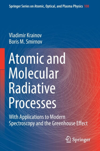 Atomic and Molecular Radiative Processes : With Applications to Modern Spectroscopy and the Greenhouse Effect, Paperback / softback Book