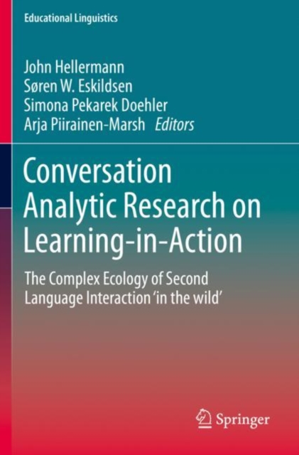 Conversation Analytic Research on Learning-in-Action : The Complex Ecology of Second Language Interaction ‘in the wild’, Paperback / softback Book
