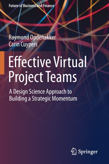 Effective Virtual Project Teams : A Design Science Approach to Building a Strategic Momentum, Paperback / softback Book