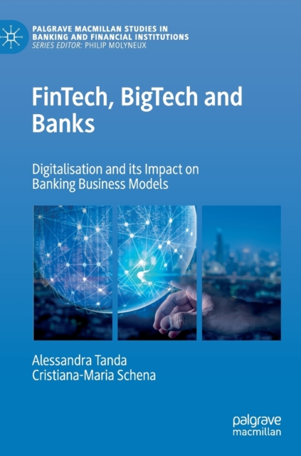 FinTech, BigTech and Banks : Digitalisation and Its Impact on Banking Business Models, Hardback Book
