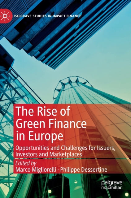 The Rise of Green Finance in Europe : Opportunities and Challenges for Issuers, Investors and Marketplaces, Hardback Book