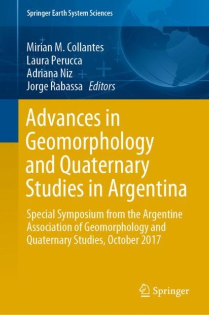 Advances in Geomorphology and Quaternary Studies in Argentina : Special Symposium from the Argentine Association of Geomorphology and Quaternary Studies, October 2017, Hardback Book