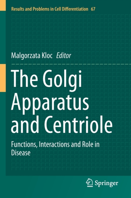The Golgi Apparatus and Centriole : Functions, Interactions and Role in Disease, Paperback / softback Book