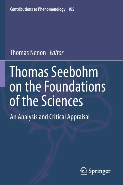 Thomas Seebohm on the Foundations of the Sciences : An Analysis and Critical Appraisal, Paperback / softback Book