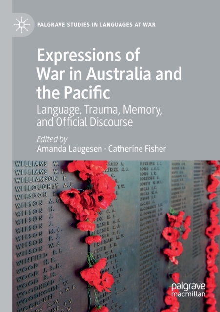 Expressions of War in Australia and the Pacific : Language, Trauma, Memory, and Official Discourse, Paperback / softback Book