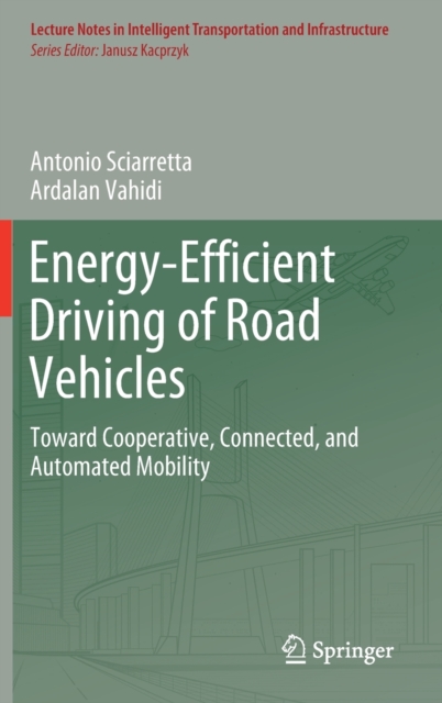 Energy-Efficient Driving of Road Vehicles : Toward Cooperative, Connected, and Automated Mobility, Hardback Book