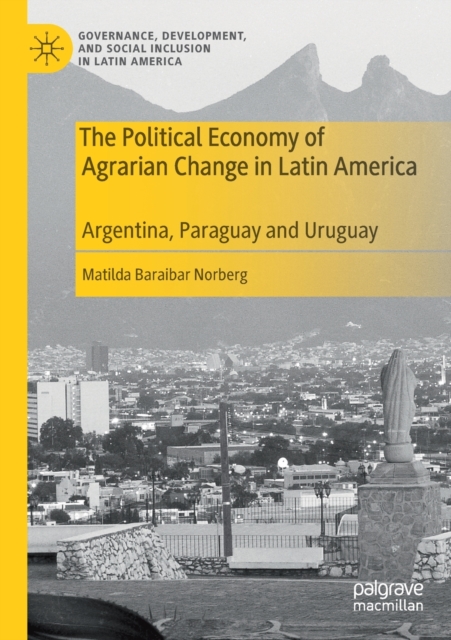 The Political Economy of Agrarian Change in Latin America : Argentina, Paraguay and Uruguay, Paperback / softback Book