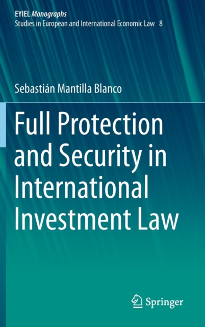 Full Protection and Security in International Investment Law, Hardback Book