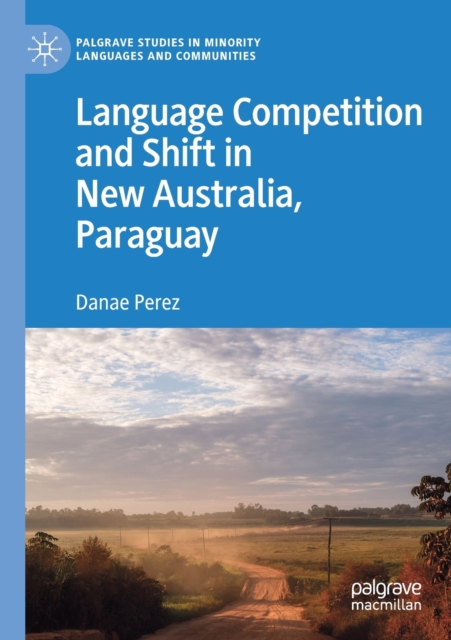 Language Competition and Shift in New Australia, Paraguay, Paperback / softback Book