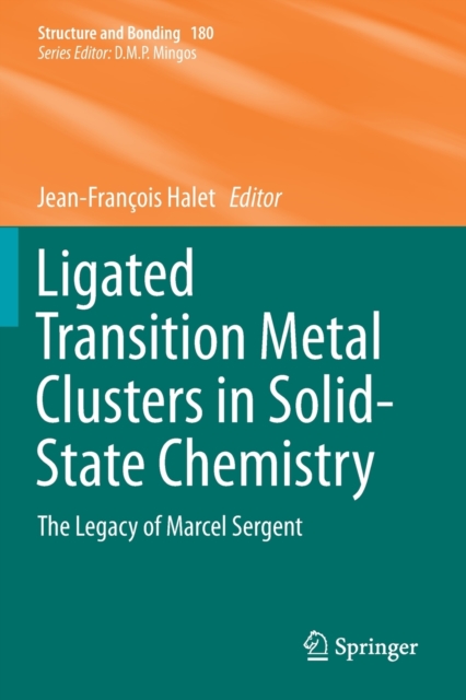 Ligated Transition Metal Clusters in Solid-state Chemistry : The legacy of Marcel Sergent, Paperback / softback Book